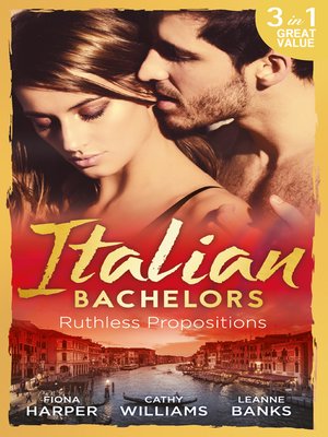 cover image of Italian Bachelors: Ruthless Propositions: Taming Her Italian Boss / The Uncompromising Italian / Secrets of the Playboy's Bride